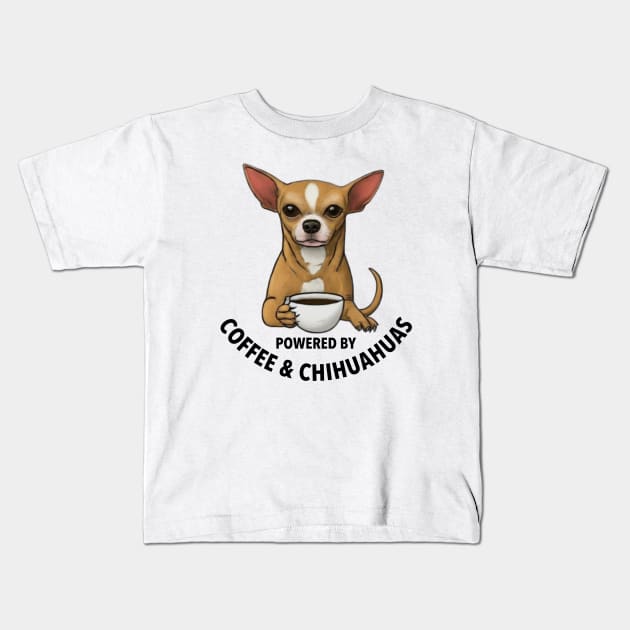 Powered By Coffee and Chihuahuas -Cute Chihuahua Gift Kids T-Shirt by BubbleMench